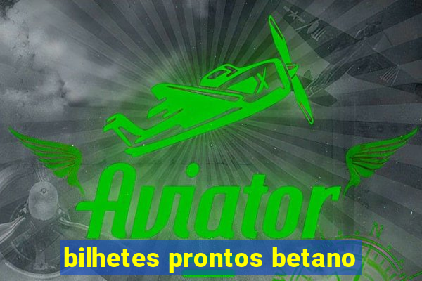 bilhetes prontos betano